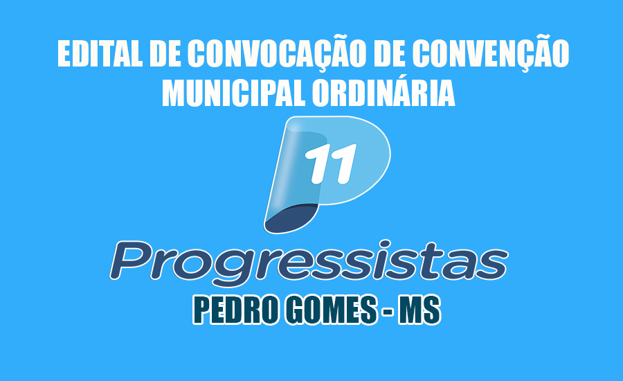 Partido PROGRESSISTA de Pedro Gomes convoca filiados para Convenção Municipal Eleitoral