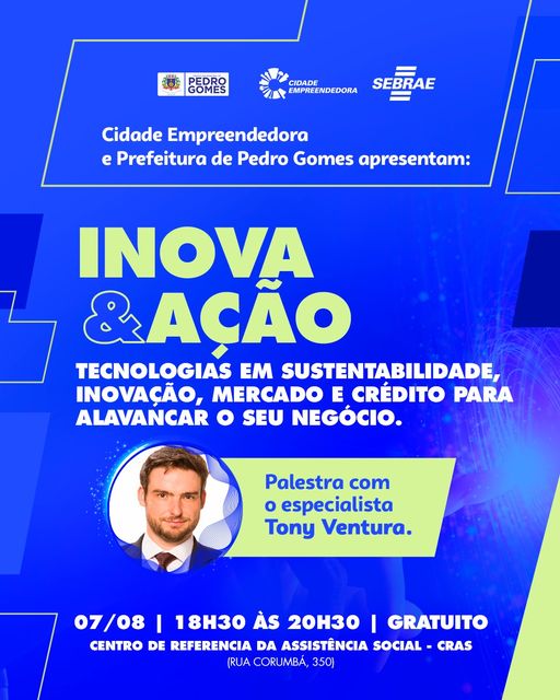 Inova & Ação: Sebrae e Prefeitura promovem palestra gratuita com Tony Ventura para empreendedores de Pedro Gomes